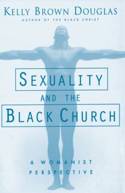 Sexuality and the Black Church A Womanist Perspective  9781570752421 Front Cover