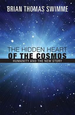 Hidden Heart of the Cosmos Humanity and the New Story  9781570752810 Front Cover