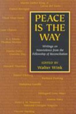 Peace Is the Way Writings on Nonviolence from the Fellowship of Reconciliation  9781570753152 Front Cover