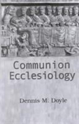 Communion Ecclesiology Vision and Versions  9781570753275 Front Cover