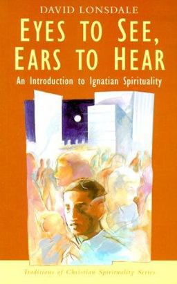Eyes to See, Ears to Hear An Introduction to Ignatian Spirituality  9781570753367 Front Cover