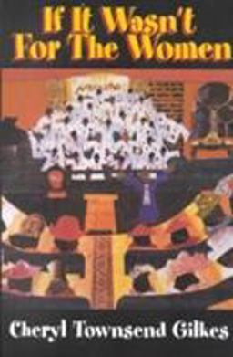 If It Wasn't for the Women Black Women's Experience and Womanist Culture in Church and Community  9781570753435 Front Cover