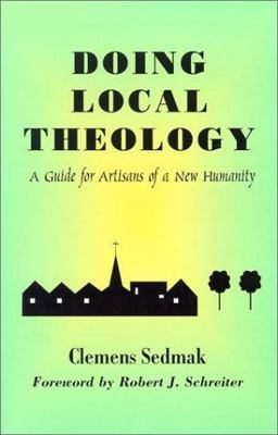 Doing Local Theology A Guide for Artisans of a New Humanity  9781570754524 Front Cover