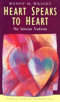Heart Speaks to Heart The Salesian Spiritual Tradition  9781570755064 Front Cover