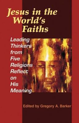 Jesus in the World's Faiths Leading Thinkers from Five Religions Reflect on His Meaning  9781570755736 Front Cover