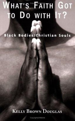 What's Faith Got to Do with It? Black Bodies/Christian Souls  9781570756092 Front Cover
