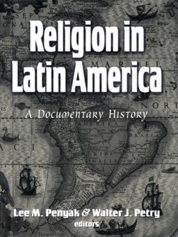 Religion in Latin America A Documentary History  9781570756795 Front Cover