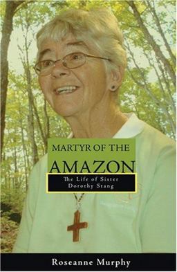 Martyr of the Amazon The Life of Sister Dorothy Stang  9781570757358 Front Cover