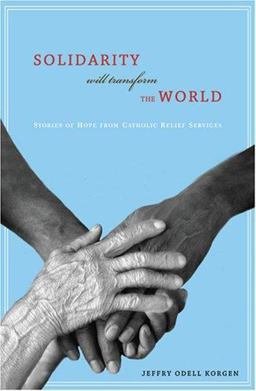 Solidarity Will Transform the World Stories of Hope from Catholic Relief Services  9781570757440 Front Cover