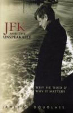JFK and the Unspeakable Why He Died and Why It Matters  9781570757556 Front Cover