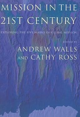 Mission in the Twenty-First Century Exploring the Five Marks of Global Mission  9781570757730 Front Cover