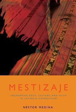 Mestizaje (Re)Mapping Race, Culture, and Faith in Latina/o Catholicism  9781570758348 Front Cover