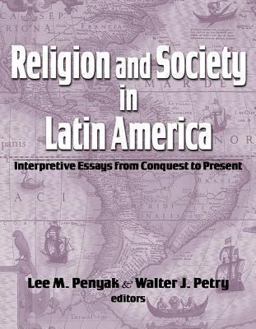 Religion and Society in Latin America Interpretive Essays from Conquest to Present  9781570758508 Front Cover