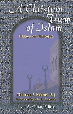 Christian View of Islam Essays on Dialogue by Thomas F. Michel  9781570758607 Front Cover