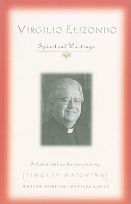 Virgilio Elizondo Spiritual Writings  9781570758652 Front Cover