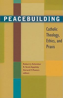 Peacebuilding Catholic Theology, Ethics, and Praxis  9781570758935 Front Cover
