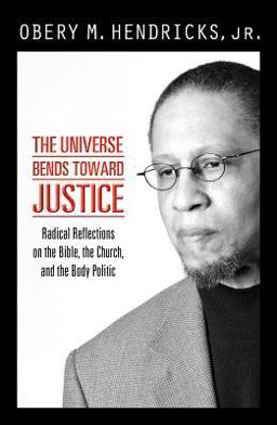 Universe Bends Toward Justice Radical Reflections on the Bible, the Church, and the Body Politic  9781570759406 Front Cover
