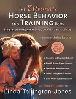 Ultimate Horse Behavior and Training Book Enlightened and Revolutionary Solutions for the 21st Century  9781570763205 Front Cover
