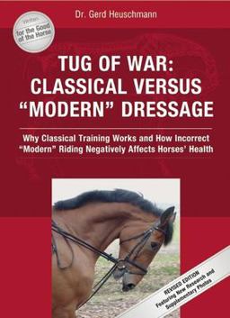 Tug of War Classical Versus Modern Dressage - Why Classical Training Works and How Incorrect Modern Riding Negatively Affects Horses' Health  9781570763755 Front Cover