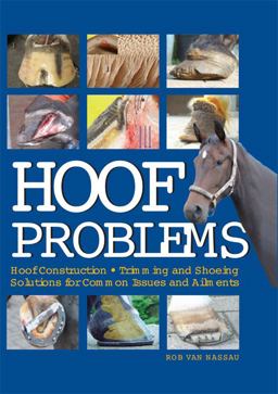 Hoof Problems Hoof Construction, Trimming and Shoeing, Solutions for Common Issues and Ailments  9781570763823 Front Cover