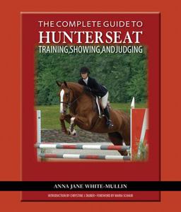 Complete Guide to Hunter Seat Riding Training, Showing, and Judging:On the Flat and over Fences  9781570764080 Front Cover