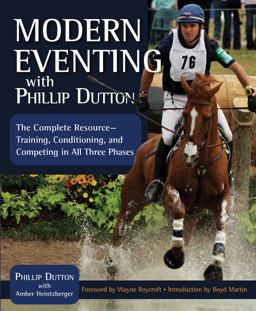Modern Eventing with Phillip Dutton The Complete Resource - Training, Conditioning, and Competing in All Three Phases  9781570764899 Front Cover