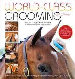 World-Class Grooming and Care for Horses The English Rider's Complete Guide to Daily Care and Competition  9781570766909 Front Cover