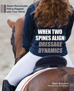 When Two Spines Align - Dressage Dynamics Attain Remarkable Riding Rapport with Your Horse  9781570766954 Front Cover