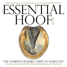 Essential Hoof Book The Complete Modern Guide to Horse Feet - Anatomy, Care and Health, Disease Diagnosis and Treatment  9781570767326 Front Cover