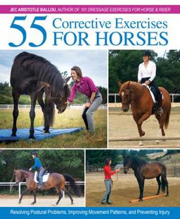 55 Corrective Exercises for Horses Resolving Postural Problems, Improving Movement Patterns, and Preventing Injury  9781570768675 Front Cover