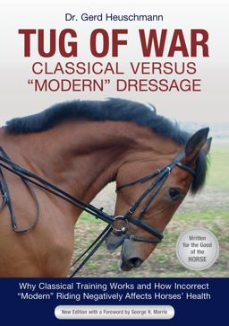 Tug of War: Classical Versus Modern Dressage Why Classical Training Works and How Incorrect Modern Riding Negatively Affects Horses' Health  9781570769139 Front Cover