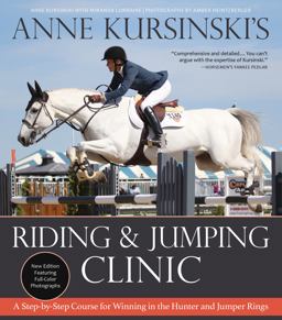 Anne Kursinski's Riding and Jumping Clinic: New Edition A Step-By-Step Course for Winning in the Hunter and Jumper Rings  9781570769849 Front Cover