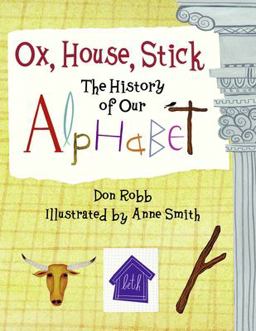 Ox, House, Stick The History of Our Alphabet  9781570916106 Front Cover