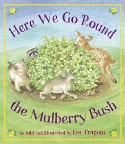 Here We Go 'Round the Mulberry Bush Here We Go 'Round the Mulberry Bush