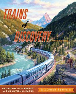 Trains of Discovery Railroads and the Legacy of the National Parks 5th 9781570984426 Front Cover