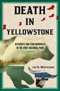 Death in Yellowstone Accidents and Foolhardiness in the First National Park 2nd 9781570984501 Front Cover