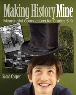 Making History Mine Meaningful Connections for Grades 5-9  9781571107657 Front Cover