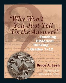 "Why Won't You Just Tell Us the Answer?" Teaching Historical Thinking in Grades 7-12  9781571108128 Front Cover