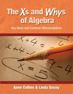 Xs and Whys of Algebra Key Ideas and Common Misconceptions  9781571108579 Front Cover
