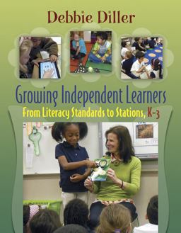 Growing Independent Learners From Literacy Standards to Stations, K-3  9781571109125 Front Cover