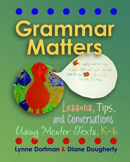 Grammar Matters Lessons, Tips, and Conversations Using Mentor Texts, K-6  9781571109910 Front Cover