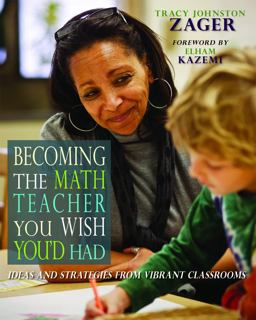 Becoming the Math Teacher You Wish You'd Had Ideas and Strategies from Vibrant Classrooms  9781571109965 Front Cover