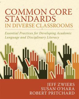Common Core Standards in Diverse Classrooms Essential Practices for Developing Academic Language and Disciplinary Literacy  9781571109972 Front Cover