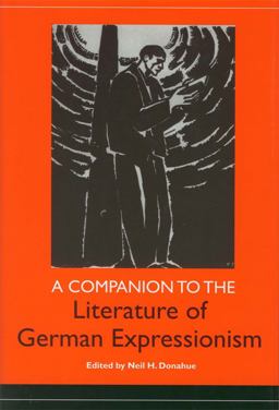 A Companion to the Literature of German Expressionism A Companion to the Literature of German Expressionism