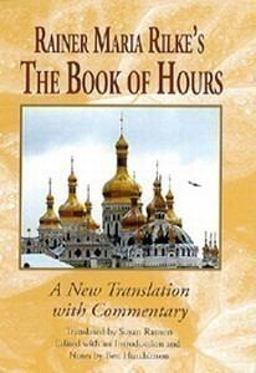 Rainer Maria Rilke's the Book of Hours A New Translation with Commentary  9781571135438 Front Cover