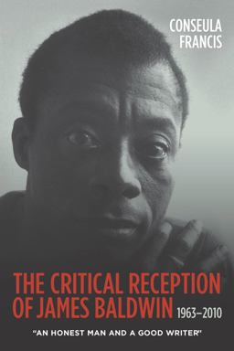 Critical Reception of James Baldwin, 1963-2010 An Honest Man and a Good Writer  9781571139689 Front Cover