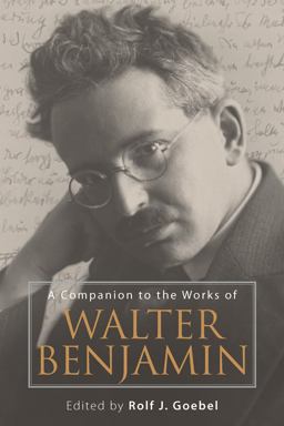 A Companion to the Works of Walter Benjamin A Companion to the Works of Walter Benjamin