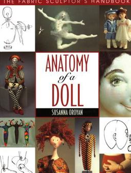 Anatomy of a Doll The Fabric Sculptor's Handbook  9781571200242 Front Cover