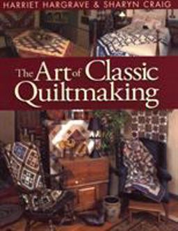 Art of Classic Quiltmaking  9781571200709 Front Cover