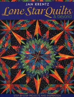 Lone Star Quilts and Beyond Step-by-Step Projects and Inspiration  9781571201614 Front Cover
